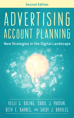 Advertising Account Planning: New Strategies in the Digital Landscape - Boling, Kelli S, and Pardun, Carol J, and Barnes, Beth E