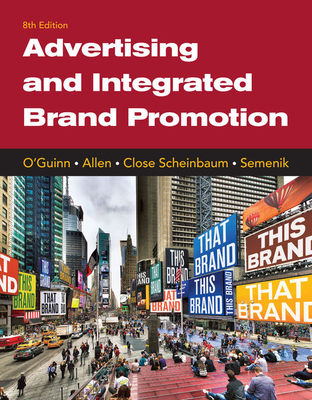 Advertising and Integrated Brand Promotion - O'Guinn, Thomas, and Allen, Chris, and Close Scheinbaum, Angeline