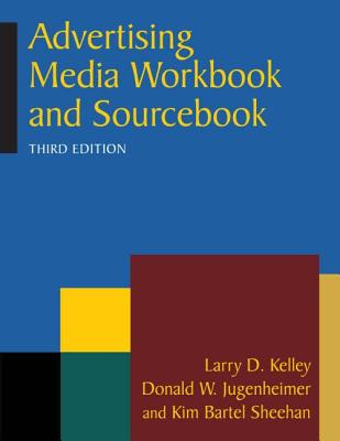 Advertising Media Workbook and Sourcebook - Sheehan, Kim Bartel, and Jugenheimer, D. W., and Kelley, L. D.