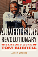 Advertising Revolutionary: The Life and Work of Tom Burrell