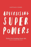 Advertising Superpowers: Tricks for Creating Great Ads.