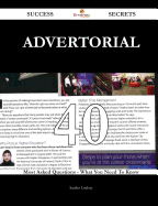 Advertorial 40 Success Secrets - 40 Most Asked Questions on Advertorial - What You Need to Know