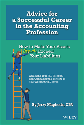 Advice for a Successful Career in the Accounting Profession: How to Make Your Assets Greatly Exceed Your Liabilities - Maginnis, Jerry