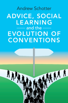 Advice, Social Learning and the Evolution of Conventions - Schotter, Andrew