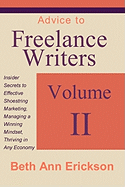 Advice to Freelance Writers: Insider Secrets to Effective Shoestring Marketing, Managing a Winning Mindset, and Thriving in Any Economy Volume 2