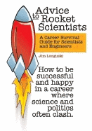 Advice to Rocket Scientists: A Career Survival Guide for Scientists and Engineers