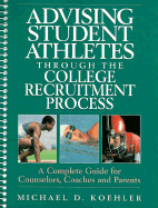 Advising Student Athletes Through the College Recruitment Process: A Complete Guide for Counselors, Coaches and Parents