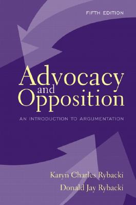 Advocacy and Opposition: An Introduction to Argumentation - Rybacki, Karyn C, and Rybacki, Donald J