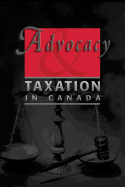 Advocacy and Taxation in Canada - Chodikoff, David W (Editor), and Horvath, James L (Editor), and Iacobucci, Frank, Honourable (Foreword by)