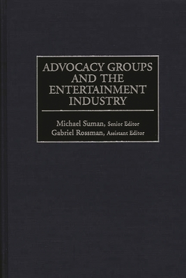 Advocacy Groups and the Entertainment Industry - Suman, Michael (Editor), and Rossman, Gabriel (Editor)