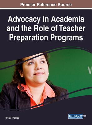 Advocacy in Academia and the Role of Teacher Preparation Programs - Thomas, Ursula (Editor)