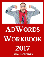 Adwords Workbook: Advertising on Google Adwords, Youtube, and the Display Network