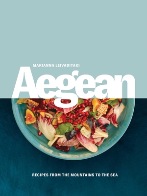 Aegean: Recipes from the Mountains to the Sea - Leivaditaki, Marianna