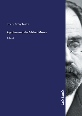 AEgypten und die Bucher Moses - Ebers, Georg Moritz