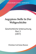 Aegyptens Stelle In Der Weltgeschichte: Geschichtliche Untersuchung, Part 3 (1857)