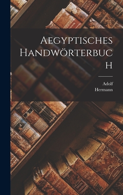 Aegyptisches Handworterbuch... - Erman, Adolf, Professor (Creator)