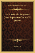 Aelii Aristidis Smyrnaei Quae Supersunt Omnia V2 (1898)