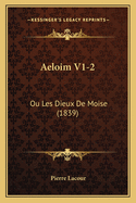 Aeloim V1-2: Ou Les Dieux De Moise (1839)