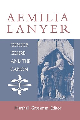 Aemilia Lanyer: Gender, Genre, and the Canon - Grossman, Marshall (Editor)