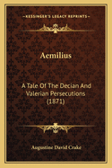 Aemilius: A Tale Of The Decian And Valerian Persecutions (1871)