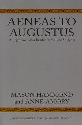 Aeneas to Augustus: A Beginning Latin Reader for College Students, Second Edition - Hammond, Mason, and Amory, Anne