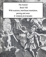 Aeneid Book 8: With scansion, interlinear translation, parsing and notes