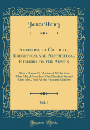 Aeneidea, or Critical, Exegetical and Aesthetical Remarks on the Aeneis, Vol. 1: With a Personal Collation of All the First Class Mss., Upwards of One Hundred Second Class Mss., and All the Principal Editions (Classic Reprint)