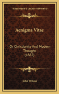 Aenigma Vitae: Or Christianity and Modern Thought (1887)