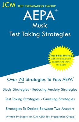AEPA Music - Test Taking Strategies: AEPA NT504 Exam - Free Online Tutoring - New 2020 Edition - The latest strategies to pass your exam. - Test Preparation Group, Jcm-Aepa