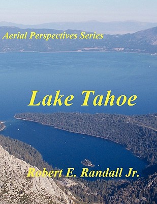Aerial Perspectives: Lake Tahoe - Randall, Robert, pse, P.E