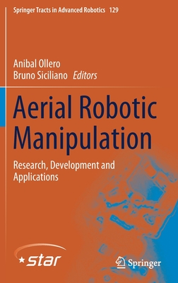 Aerial Robotic Manipulation: Research, Development and Applications - Ollero, Anibal (Editor), and Siciliano, Bruno (Editor)