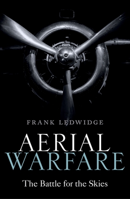 Aerial Warfare: The Battle for the Skies - Ledwidge, Frank