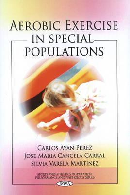 Aerobic Exercise in Special Populations - Perez, Carlos Ayan, and Carral, Jose Maria Cancela, and Martinez, Silvia Varela