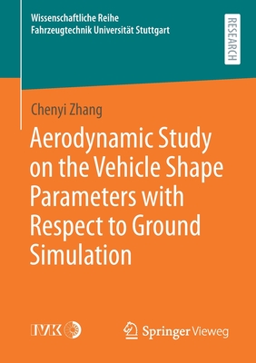 Aerodynamic Study on the Vehicle Shape Parameters with Respect to Ground Simulation - Zhang, Chenyi