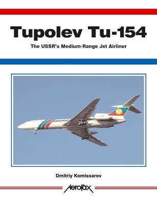 Aerofax: Tupolev Tu-154: The Ussr's Medium-Range Jet Airliner - Komissarov, Dmitriy