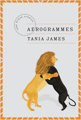 Aerogrammes: And Other Stories - James, Tania