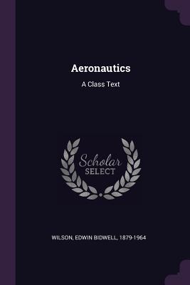 Aeronautics: A Class Text - Wilson, Edwin Bidwell