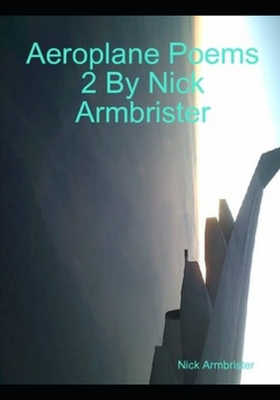 Aeroplane Poems 2 - Armbrister, Nick