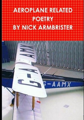 Aeroplane Related Poems by Nick Armbrister - Armbrister, Nick