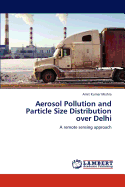 Aerosol Pollution and Particle Size Distribution Over Delhi