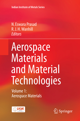 Aerospace Materials and Material Technologies: Volume 1: Aerospace Materials - Prasad, N Eswara (Editor), and Wanhill, R J H (Editor)