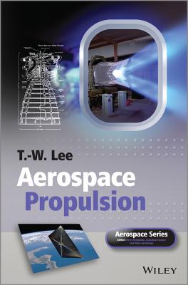 Aerospace Propulsion - Lee, T. W., and Belobaba, Peter (Series edited by), and Cooper, Jonathan, O.B.E. (Series edited by)