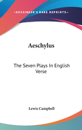 Aeschylus: The Seven Plays In English Verse