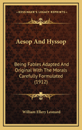 Aesop and Hyssop: Being Fables Adapted and Original with the Morals Carefully Formulated