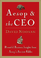 Aesop & the CEO: Powerful Business Insights from Aesop's Ancient Fables - Noonan, David