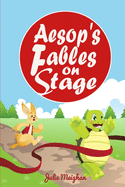 Aesop's Fables on Stage: A Collection of Children's Plays Based on Aesop'sFables