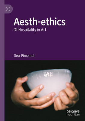 Aesth-ethics: Of Hospitality in Art - Pimentel, Dror