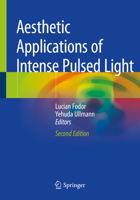 Aesthetic Applications of Intense Pulsed Light - Fodor, Lucian (Editor), and Ullmann, Yehuda (Editor)