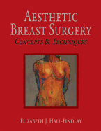 Aesthetic Breast Surgery: Concepts & Techniques - Hall-Findlay, Elizabeth