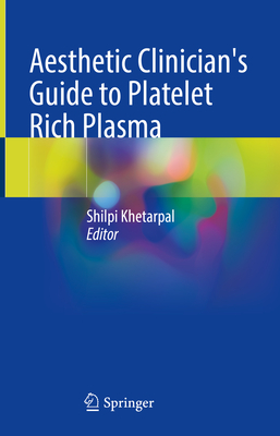 Aesthetic Clinician's Guide to Platelet Rich Plasma - Khetarpal, Shilpi (Editor)